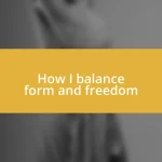 How I balance form and freedom