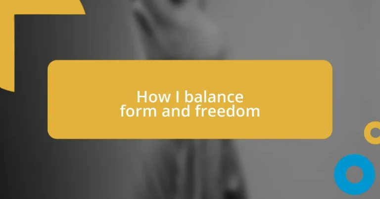 How I balance form and freedom