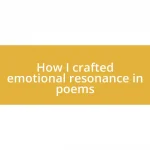 How I crafted emotional resonance in poems