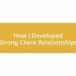 How I Developed Strong Client Relationships