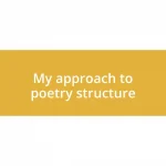 My approach to poetry structure