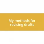 My methods for revising drafts