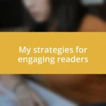 My strategies for engaging readers