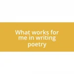 What works for me in writing poetry